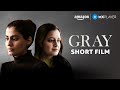 Gray Thriller Short Film Dia Mirza Chaitanya Sharma Shreya Dhanwanthary Amazon MX Player