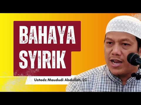 BAHAYA SYIRIK, Nasehat Ustadz Maududi Abdullah, LC #maududiabdullah