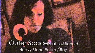 Outer Spaces &quot;Heavy Stone Poem&quot; / &quot;Roy&quot; at Lo &amp; Behold