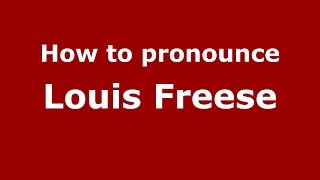 How to pronounce Louis Freese