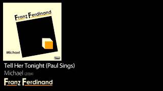 Tell Her Tonight (Paul Sings) - Michael [2004] - Franz Ferdinand