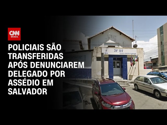 Policiais são transferidas após denunciarem delegado por assédio em Salvador | CNN ARENA