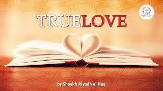 True Love - Shaykh Riyadh ul Haq
