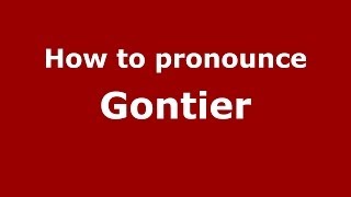 How to pronounce Gontier