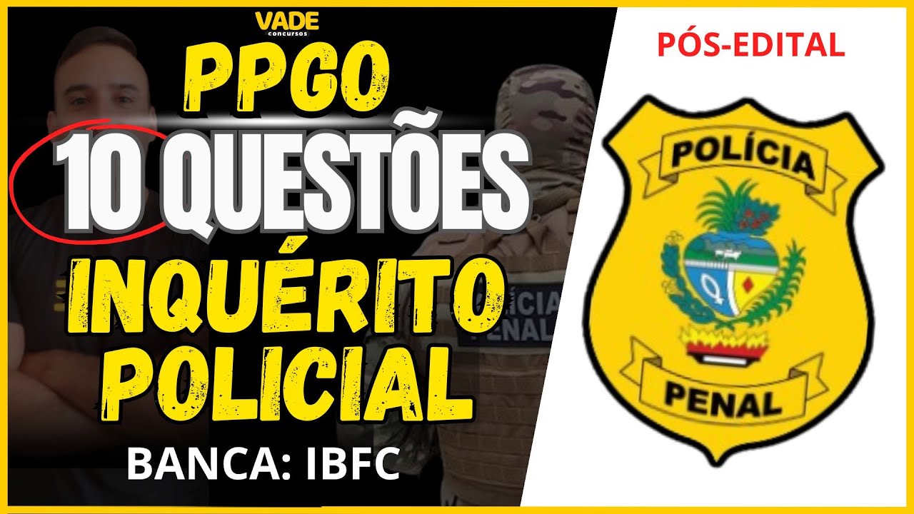 CONCURSO PPGO - 10 QUESTÕES - DIREITO PROCESSUAL PENAL - INQUÉRITO POLICIAL - BANCA IBFC