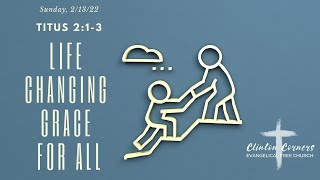 2-13-22 "Life Changing Grace For All"