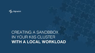 Creating a Sandbox in your K8s Cluster with a Local Workload: Signadot