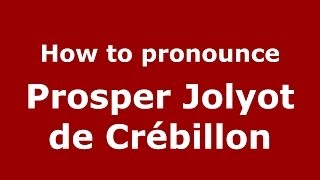 How to pronounce Prosper Jolyot De Crébillon