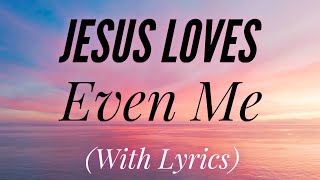 Jesus Loves Even Me
