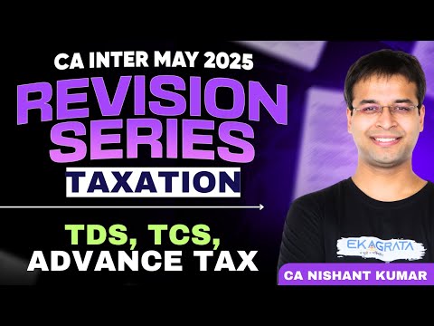 CA Inter May 25 Revision | CA Inter Taxation | TDS, TCS, Advance Tax Revision by CA Nishant Sir