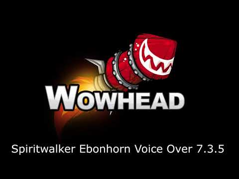 Spiritwalker Ebonhorn Voice Over Patch 7.3.5