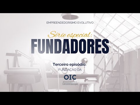 Série Especial Fundadores | Terceiro Episódio: OIC