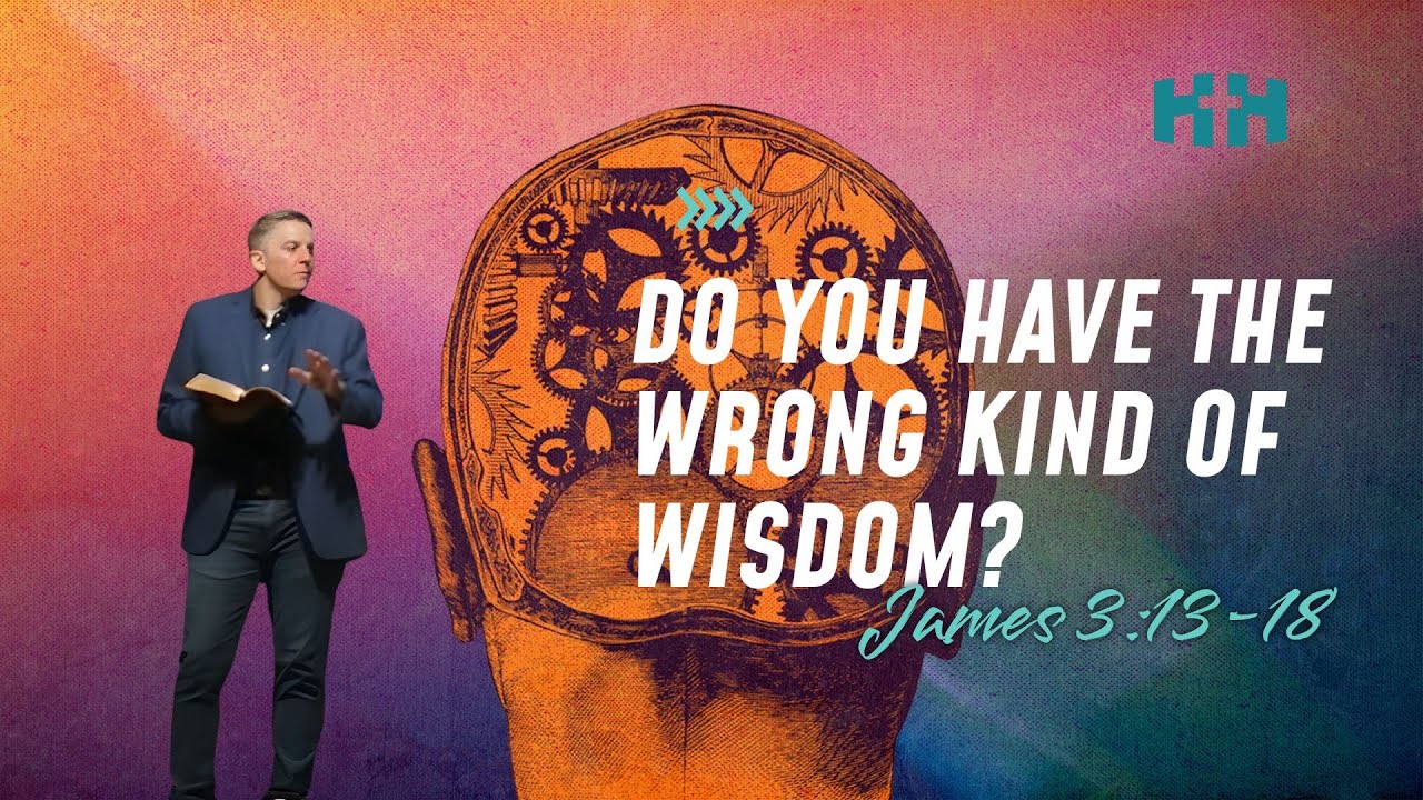 Do You Have The Wrong Kind of Wisdom? | James 3:13-18