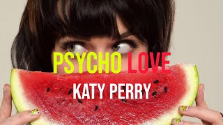 Katy Perry - Psycho Love | Lyrics