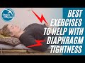 Best exercises to help DIAPHRAGM TIGHTNESS