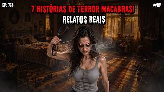 7 HISTÓRIAS DE TERROR MACABRAS - RELATOS REAIS | EP.774 #dp
