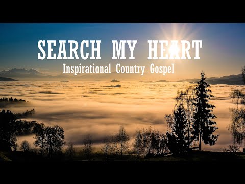 Inspirational Country Gospel Music – “SEARCH MY HEART”