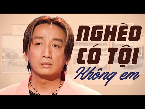 NGHÈO CÓ TỘI KHÔNG EM ? Liên Khúc Nghèo Trường Vũ Nghe Đau Thắt Quặn Con Tim