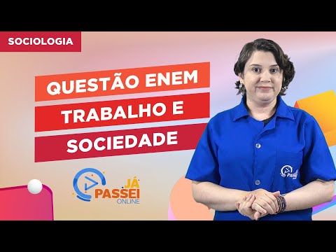 Questão ENEM: Trabalho e Sociedade | Sociologia