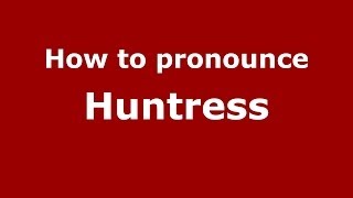 How to pronounce Huntress