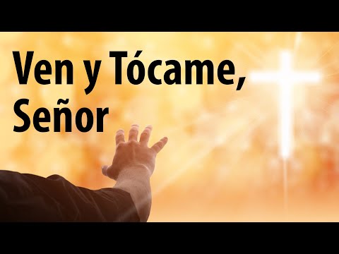Ven y Tócame, Señor