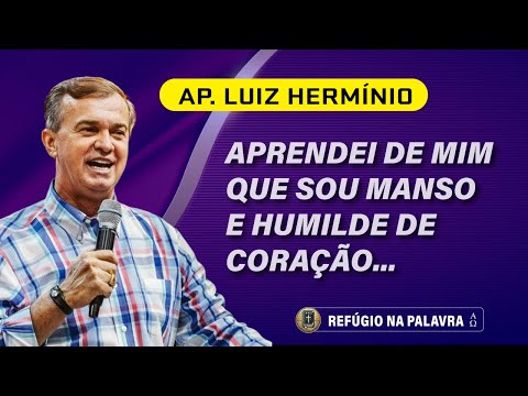 I have learned from myself that I am gentle and humble in heart – Apostle Luiz Hermínio