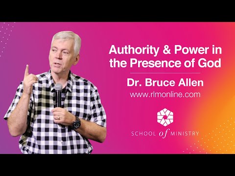 Authority & Power in the Presence of God - Dr Bruce Allen