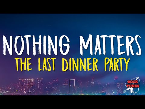 The Last Dinner Party - Nothing Matters (Lyrics)