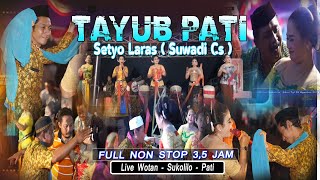 Download lagu Tayub Pati (Suwadi Cs ) / Setyo Laras - Full Nonstop 3,5 Jam / Live Wotan - Sukolilo - Pati mp3