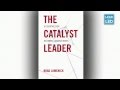 Change maker wherever you lead -The Catalyst ...