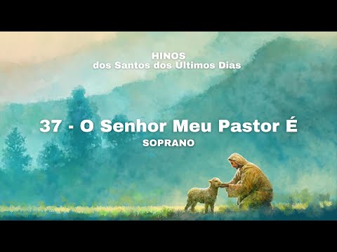 37 - O Senhor Meu Pastor É (Soprano)