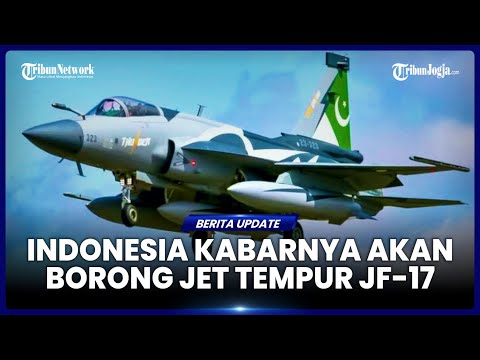 INDONESIA DIKABARKAN AKAN BORONG 40 JET TEMPUR JF-17 PAKISTAN