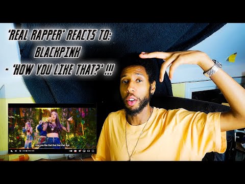 BLACKPINK - 'HOW YOU LIKE THAT' M/V REACTION | 'REAL RAPPER' REACTS TO...
