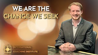 We Are The Change We Seek | ICI