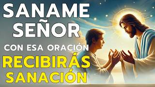 “SÁNAME SEÑOR” YO TE PIDO CON ESA PODEROSA Y MILAGROSA ORACIÓN DE SANACIÓN