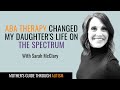 ABA Therapy Changed My Daughter S Life On The Spectrum With Sarah McClary