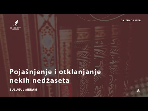 POJAŠNJENJE I OTKLANJANJE NEKIH NEDŽASETA - Bulugul Meram #3 - dr. Zijad Ljakić