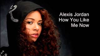 Alexis Jordan - How You Like Me Now [AUDIO]