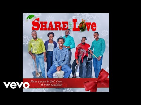 Shane Lynton & God's Crew - Share The Love (Beyond The Christmas) ft. Peter Sandiford