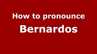 How to pronounce Bernardos