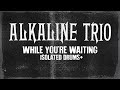Alkaline Trio - While You're Waiting - Isolated Drums