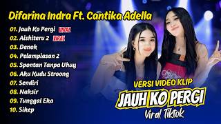 Download lagu Difarina Indra Adella Ft. Cantika Adella - JAUH KO PERGI  - AISHITERU 2 || FULL ALBUM DANGDUT KOPLO mp3