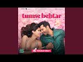 Tumse Behtar - From "Sunny Sanskari Ki Tulsi Kumari" (Vocals Only)