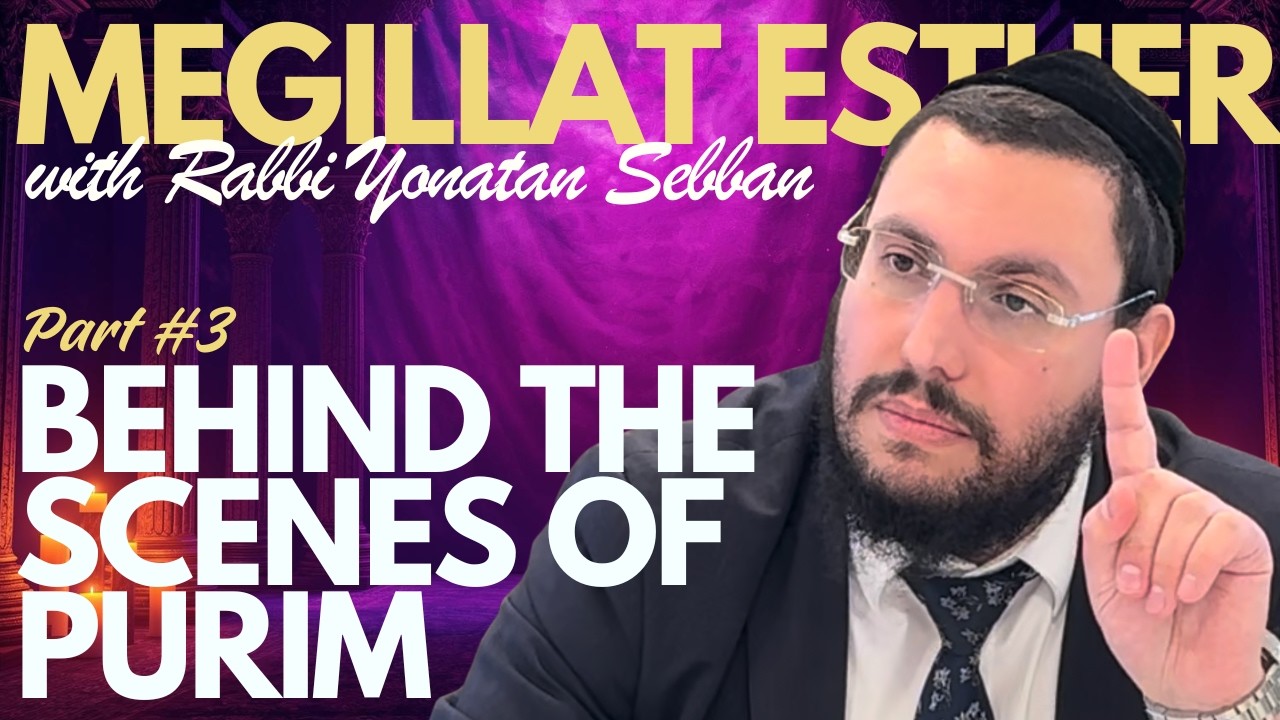 The Story of Megillat Esther: A Journey of Emunah | Rabbi Yonatan Sebban | Part 3