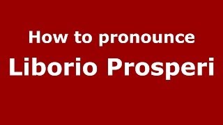 How to pronounce Liborio Prosperi