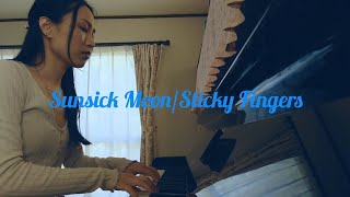 Sunsick Moon/Sticky Fingers piano cover by Saaya
