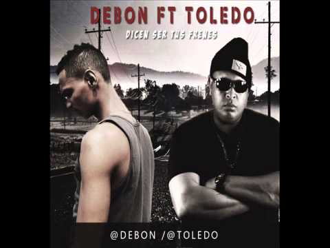 Debon ft. Toledo - Dicen Ser Tus Friends | Julio 2014