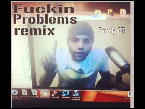 fuckin' problems remix NEW - Brently GT BGT