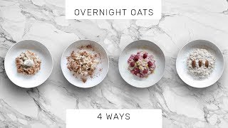 OVERNIGHT OATS 4 WAYS