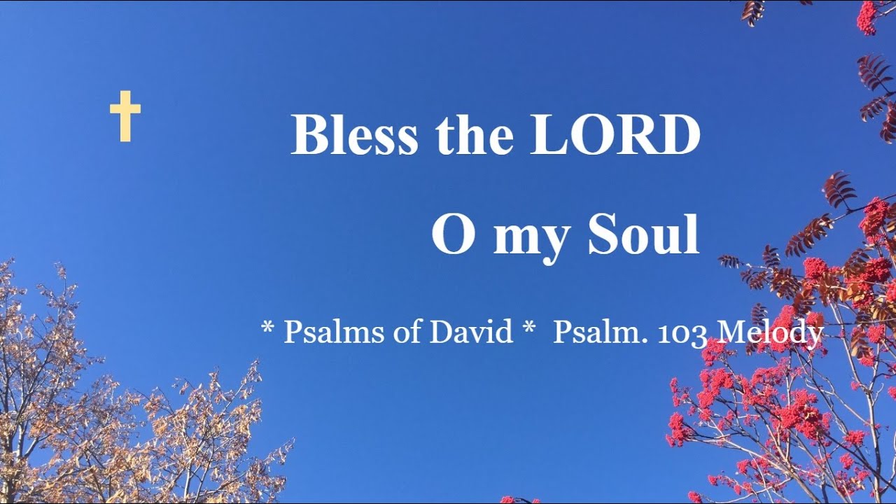 Bless the LORD, O my Soul--Psalms of David. Psalm 103 Melody
